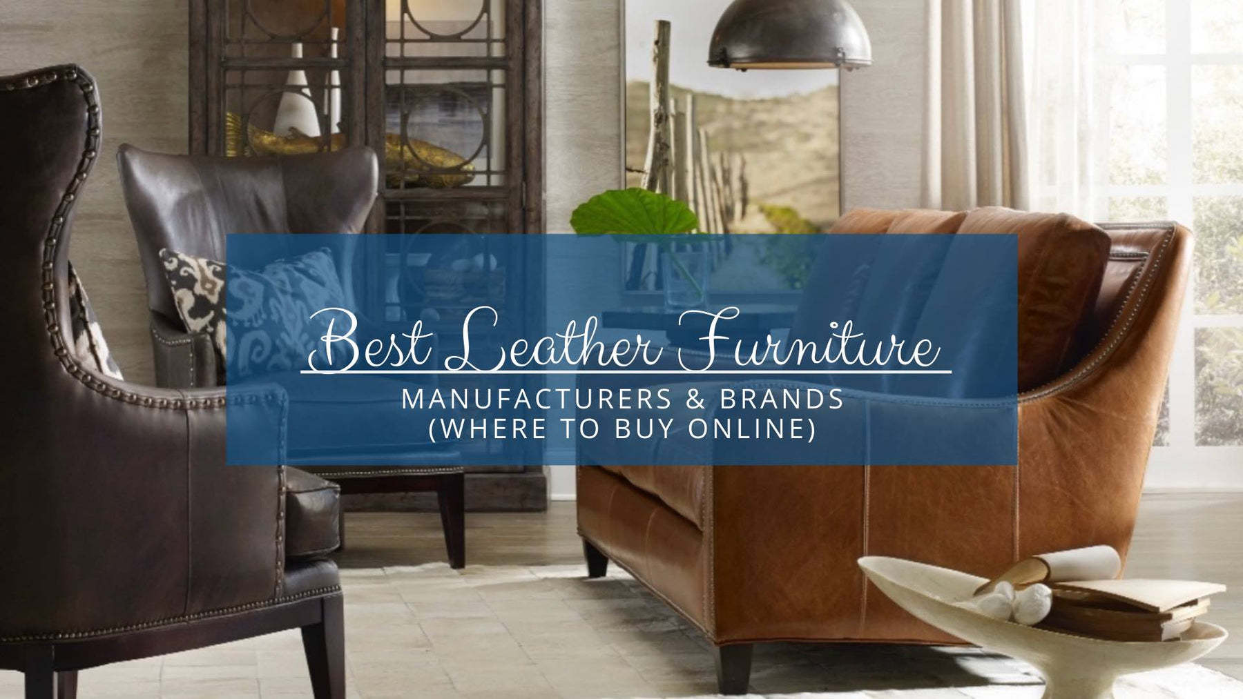 Featured image for the leather furniture manufacturers guide